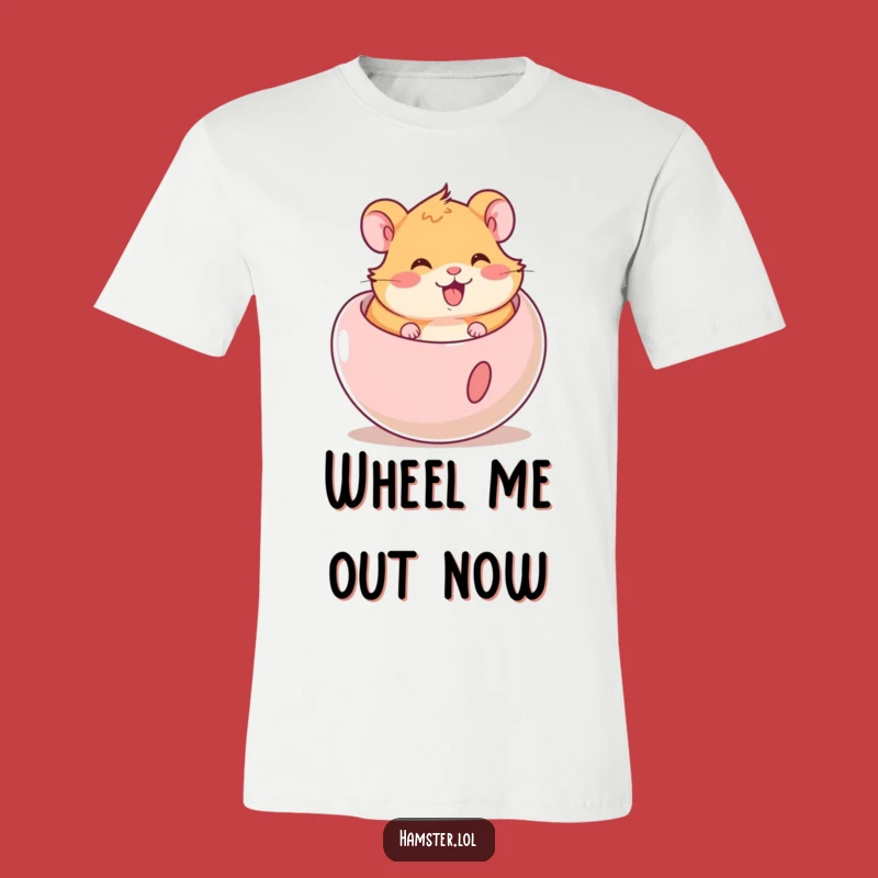 Funny Hamster Ball T-Shirt: Happy Rodent Rolling Out Loud Gift